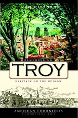 NEW The History Press Remembering Troy, NY 9781596295360 American Chronicles Tra