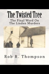 THE TWISTED TREE: THE FINAL WORD ON THE LINDEN MURDERS By Rob R. Thompson *VG+*