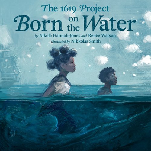 The 1619 Project: Born on the Water by Nikole Hannah-Jones: New