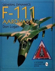General Dynamics F-111 Aardvark (Schiffer Military History), Logan, Don, Excelle