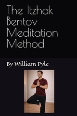 The Itzhak Bentov Meditation Method (The Itzhak Bentov Series) by William Pyle