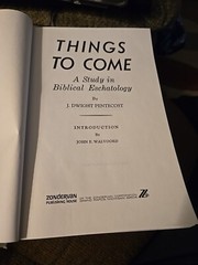 Things To Come By J. Dwight Pentecost. HB w/dust Jacket Sm Tears On Dj See Pics