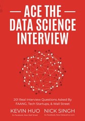 Ace the Data Science Interview: 201 Real Interview Questions Asked By FAANG,…