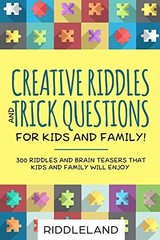 CREATIVE RIDDLES & TRICK QUESTIONS FOR KIDS AND FAMILY: By Riddleland EXCELLENT