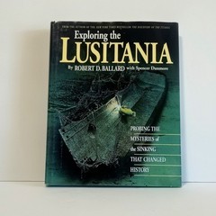 Exploring The Lusitania – By Robert D. Ballard Whit Spencer Dunmore
