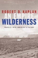 An Empire Wilderness: Travels Into America’s Future by Kaplan, Robert D.