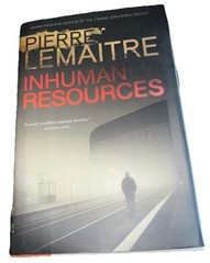 INHUMAN RESOURCES By -Pierre Lemaitre – Hardcover