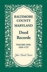 Baltimore County, Maryland Deed Records, Volume 1: 1659-1737 by John David Davis
