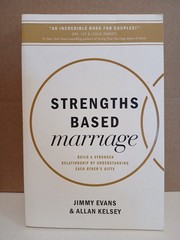Strengths Based Marriage : Build a Stronger Relationship by Understanding…