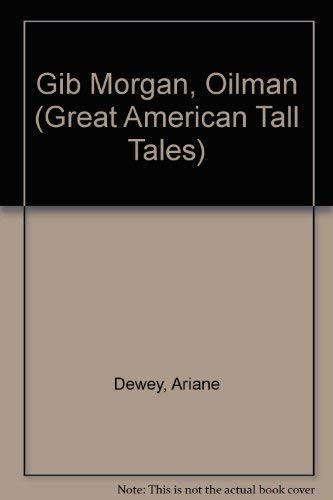 Gib Morgan, Oilman (Great American Tall Tales)