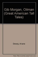 Gib Morgan, Oilman (Great American Tall Tales)