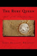 The Ruby Queen: Book 1 of The Soiled Dove Sagas by Lori Beasley Bradley (English