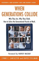 When Generations Collide: Who They Are. Why They Clash. How to Solve the Genera