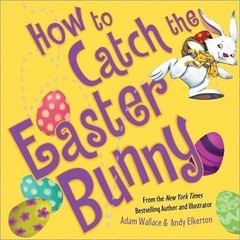 How to Catch Ser.: How to Catch the Easter Bunny by Adam Wallace (2017, Picture…