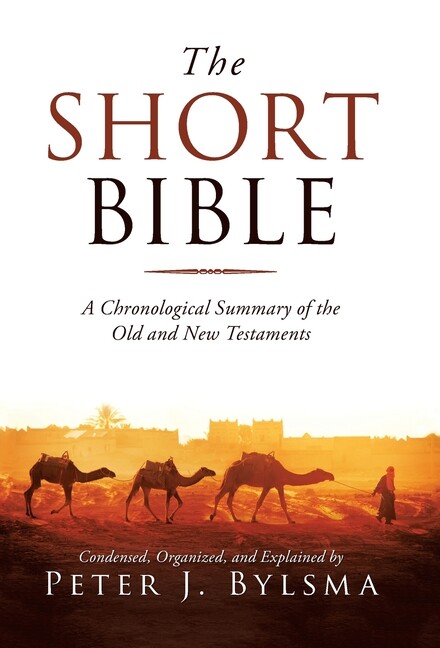 The Short Bible: A Chronological Summary Of The Old And New Testaments
