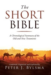 The Short Bible: A Chronological Summary Of The Old And New Testaments