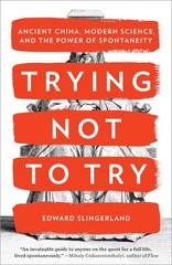 Trying Not to Try: Ancient China, Modern Science, and the Power of Spontanei…