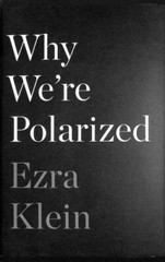 Why We’re Polarized by Klein, Ezra