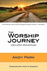 The Worship Journey: A Quest of Heart, Mind, and Strength by Andy Park
