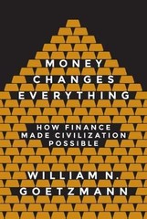 Money Changes Everything: How Finance Made Civilization Possible (Hardback or Ca