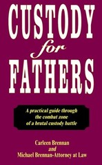 Custody for Fathers : A Practical Guide Through the Combat Zone of a Brutal …