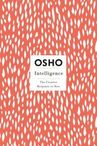 Intelligence: The Creative Response to Now (Osho Insights for a New Way o – GOOD