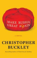 Make Russia Great Again: A Novel – Hardcover By Buckley, Christopher – GOOD