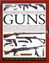 The Complete Illustrated Guide to Guns: Pistols, Revolvers & Machine… Hardback