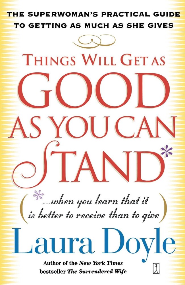 Things Will Get as Good as You Can Stand: (. . . When you learn that it is b…