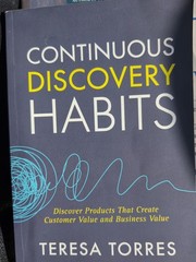 Continuous Discovery Habits: Discover Products that Create Customer Pb