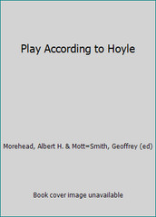 Play According to Hoyle by Morehead, Albert H. & Mott=Smith, Geoffrey (ed)
