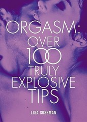Orgasm: Over 100 Truly Explosive Tips…, Sussman, Lisa