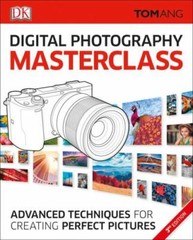 Digital Photography Masterclass: Advanced Photographic Techniques for Creating P