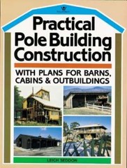 Practical Pole Building Construction: With Plans for Barns, Cabins, & by Seddon