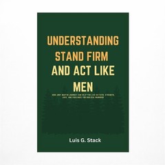 Understanding Stand Firm And Act Like Men: How Joby Martin Journey Can Help Y…