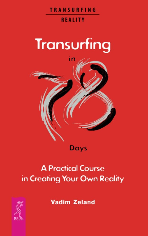 Transurfing in 78 Days – A Practical Course in Creating Your Own Reality by Zel,