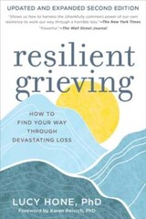 Resilient Grieving, Second Edition: How to Find Your Way Through Devastating