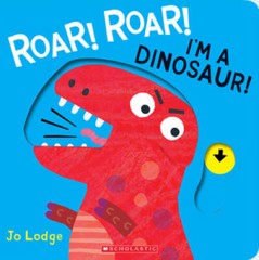 Roar! Roar! I’m A Dinosaur! – Hardcover By Lodge, Jo – VERY GOOD