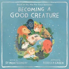 Becoming a Good Creature Hardcover Sy Montgomery