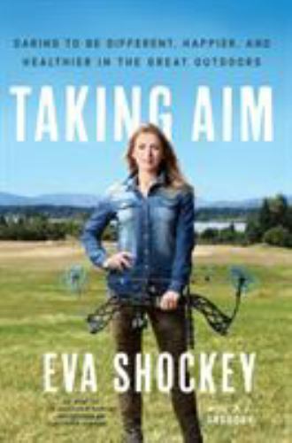 Taking Aim: Daring to Be Different, Happier, and Healthier in the Great Outdoor