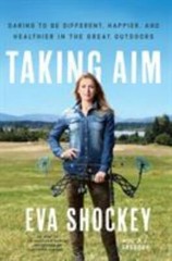 Taking Aim: Daring to Be Different, Happier, and Healthier in the Great Outdoor