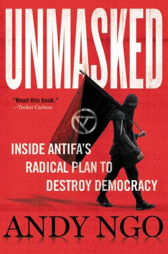 Unmasked: Inside Antifa’s Radical Plan to Destroy Democracy, Ngo, Andy, 97815460