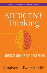 Addictive Thinking: Understanding Self-Deception by Twerski: New