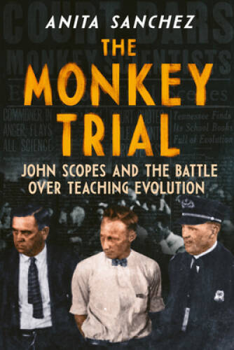 The Monkey Trial: John Scopes and the Battle over Teaching Evolution – GOOD