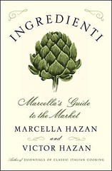 INGREDIENTI: MARCELLA’S GUIDE TO THE MARKET By Marcella Hazan & Victor Hazan NEW