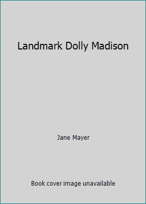 Landmark Dolly Madison by Jane Mayer