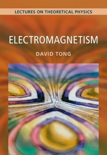 Electromagnetism: Volume 2: Lectures on Theoretical Physics by David Tong: New