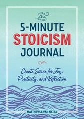 The 5-Minute Stoicism Journal: Create Space for Joy, Positivity, and Reflect…