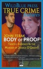 Body of Proof: Tainted Evidence In The Murder of Jessica O’Grady? by Ferak, John