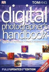 Digital Photographer’s Handbook: Third Edition by Tom Ang